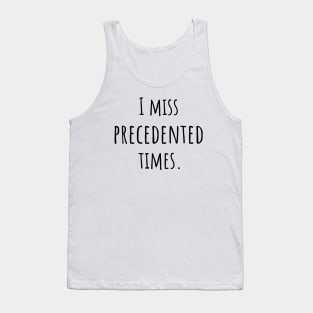 I Miss Precedented Times Tank Top